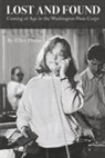 Ellen Hume - Lost and Found: Coming of Age in the Washington Press Corps