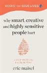 Eric Maisel, Maisel Eric - Why Smart, Creative and Highly Sensitive People Hurt
