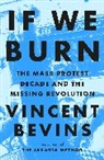 Vincent Bevins - If We Burn