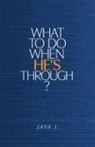 Jaya J, Jaya - What to Do When He's Through?
