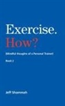 Jeff Shammah - Exercise. How? (Mindful thoughts of a Personal Trainer) Book 2