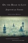Christopher Merrill - On the Road to Lviv