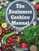 Tanya J. Cole - The Beginners Cooking Manual
