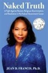 Jean Francis, Ph. D Jean D. Francis, Ph. D. Jean Francis - Naked Truth