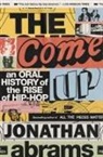 Jonathan Abrams - The Come Up : An Oral History of the Rise of Hip-Hop