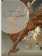 Matti Luostarinen - Dum spiro, spero