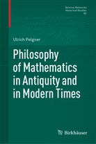 Ulrich Felgner - Philosophy of Mathematics in Antiquity and in Modern Times