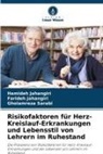 Farideh Jahangiri, Hamideh Jahangiri, Ghol Sarabi, Gholamreza Sarabi - Risikofaktoren für Herz-Kreislauf-Erkrankungen und Lebensstil von Lehrern im Ruhestand