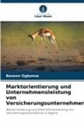 Benson Ogbonna - Marktorientierung und Unternehmensleistung von Versicherungsunternehmen