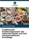 Ayush Kumar Garg - Traditionelle Ernährungsmuster der indischen Küche und ihre wissenschaftliche Grundlage