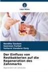 Samreen Farhat, Vaitarni Van Garg, Vaitarni Vandana Garg, Nandita Gautam - Der Einfluss von Restbakterien auf die Regeneration des Zahnmarks