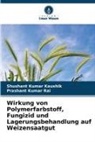 Shushant Kumar Kaushik, Prashant Kumar Rai - Wirkung von Polymerfarbstoff, Fungizid und Lagerungsbehandlung auf Weizensaatgut