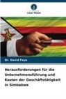 David Foya, DR DAVID FOYA, DR. DAVID FOYA - Herausforderungen für die Unternehmensführung und Kosten der Geschäftstätigkeit in Simbabwe
