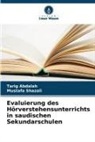 Tarig Abdalah, Mustafa Shazali - Evaluierung des Hörverstehensunterrichts in saudischen Sekundarschulen