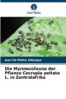 Jean De Matha Ndengué - Die Myrmecofauna der Pflanze Cecropia peltata L. in Zentralafrika