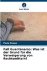 Paula Roque - Fall Guantánamo: Was ist der Grund für die Verweigerung von Rechtsmitteln?