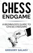 Gregory Galaev - Chess Endgame - A Beginner's Guide to Chess Endgame