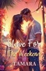 Tamara - Slave For The Weekend