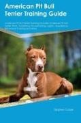 Stephen Tucker - American Pit Bull Terrier Training Guide American Pit Bull Terrier Training Includes - American Pit Bull Terrier Tricks, Socializing, Housetraining, Agility, Obedience, Behavioral Training, and More