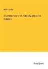 Martin Luther - A Commentary on St. Paul's Epistle to the Galatians
