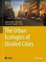 John Nagle, Amira Osman, Sabyasachi Tripathi - The Urban Ecologies of Divided Cities