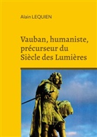 Alain Lequien - Vauban, humaniste, précurseur du Siècle des Lumières