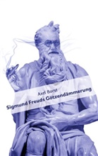 Axel Borst - Sigmund Freuds Götzendämmerung