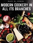 Mary W. Cowan - Modern Cookery in All Its Branches