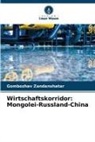 Gombozhav Zandanshatar - Wirtschaftskorridor: Mongolei-Russland-China