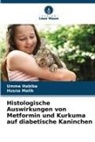 Umme Habiba, Husna Malik - Histologische Auswirkungen von Metformin und Kurkuma auf diabetische Kaninchen
