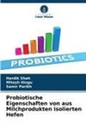 Mitesh Hingu, Samir Parikh, Hardik Shah - Probiotische Eigenschaften von aus Milchprodukten isolierten Hefen