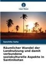 Sanchita Saha - Räumlicher Wandel der Landnutzung und damit verbundene soziokulturelle Aspekte in Santiniketan