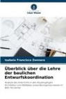 Isabela Francisco Zennaro - Überblick über die Lehre der baulichen Entwurfskoordination
