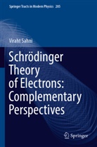 Viraht Sahni - Schrödinger Theory of Electrons: Complementary Perspectives