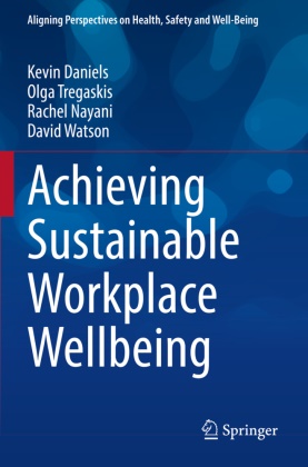Kevin Daniels, Rachel Nayani, Rachel et a Nayani, Olga Tregaskis, David Watson - Achieving Sustainable Workplace Wellbeing