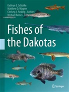 C A Pasbrig, Matthew D Wagner, Kathryn E Schlafke, Che Pasbrig, Chelsey A. Pasbrig, Kathryn E Schlafke... - Fishes of the Dakotas