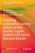 Michael Arthur- Kelly, Fuk-chuen Ho, Cici Sze-ching Lam, Cici Sze-ching Lam - Promoting Collaborative Learning Cultures to Help Teachers Support Students with Autism Spectrum Disorder