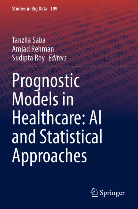 Amjad Rehman, Sudipta Roy, Tanzila Saba - Prognostic Models in Healthcare: AI and Statistical Approaches