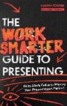 Louisa Clarke - The Work Smarter Guide to Presenting