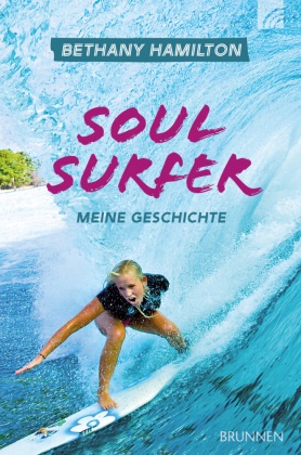 Sheryl Berk, Berk  Sheryl, Rick Bundschuh, Bundschuh  Rick, Bethany Hamilton, … - Soul Surfer Meine Geschichte