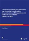 Sonja Braun, Manfred Döpfner - Therapieprogramm zur Steigerung von Organisationsfähigkeit, Konzentration und Impulskontrolle bei Kindern mit ADHS (THOKI-ADHS), m. 1 Online-Zugang