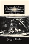 Jürgen Kocka - Industrial Culture and Bourgeois Society in Modern Germany