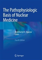 Abdelhamid H. Elgazzar, Abdelhamid H Elgazzar - The Pathophysiologic Basis of Nuclear Medicine