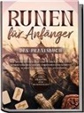 Sophia Waldeck - Runen für Anfänger - Das Praxisbuch: Wie Sie die Mythologie und Symbolik der alten Schriftzeichen leicht verstehen und Schritt für Schritt in Ihrem Alltag anwenden - inkl. Anleitung zum Runenstellen