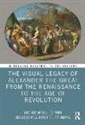 Victor (University Jaume I Minguez, Víctor Mínguez, Inmaculada Rodríguez-Moya - Visual Legacy of Alexander the Great From the Renaissance to the Age