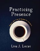 Lisa Lucas, Lisa J. Lucas - Practicing Presence