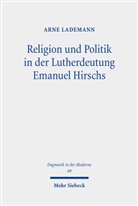 Arne Lademann - Religion und Politik in der Lutherdeutung Emanuel Hirschs