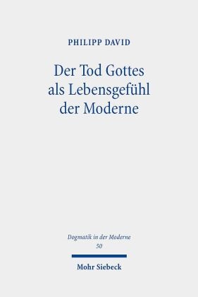 Philipp David - Der Tod Gottes als Lebensgefühl der Moderne Geschichte, Deutung und Kritik eines Krisenphänomens