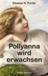Eleanor H Porter, Eleanor H. Porter - Pollyanna wird erwachsen
