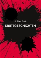 K Theo Frank, K. Theo Frank - Krutzgeschichten